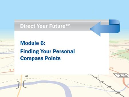 Direct Your Future™ Module 6: Finding Your Personal Compass Points.