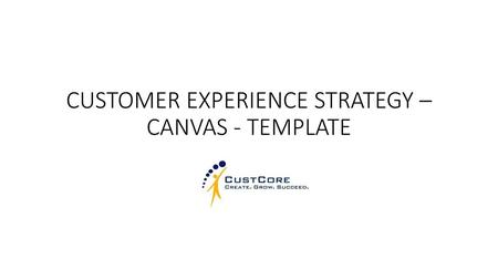 CUSTOMER EXPERIENCE STRATEGY – CANVAS - TEMPLATE