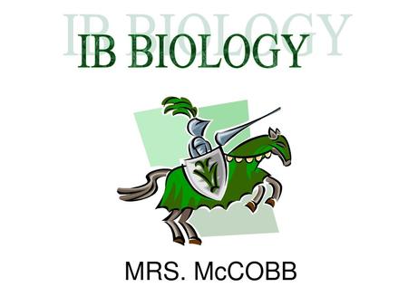 IB BIOLOGY MRS. McCOBB.