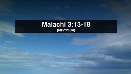 Malachi 3:13-18 (NIV1984) Scripture.