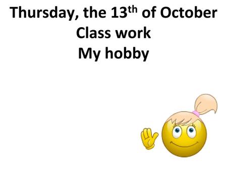 Thursday, the 13th of October Class work