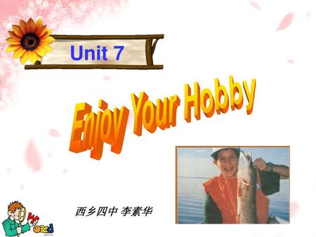 Unit 7 Enjoy Your Hobby 西乡四中 李素华.