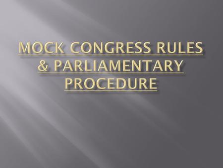 Mock Congress Rules & Parliamentary Procedure