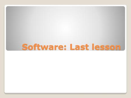 Software: Last lesson.