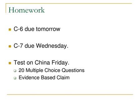 Homework C-6 due tomorrow C-7 due Wednesday. Test on China Friday.