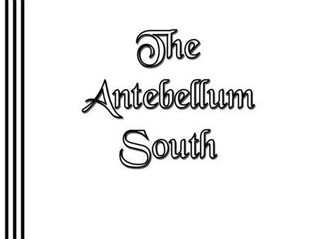 The Antebellum South.