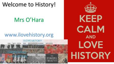 Welcome to History! Mrs O’Hara www.ilovehistory.org.