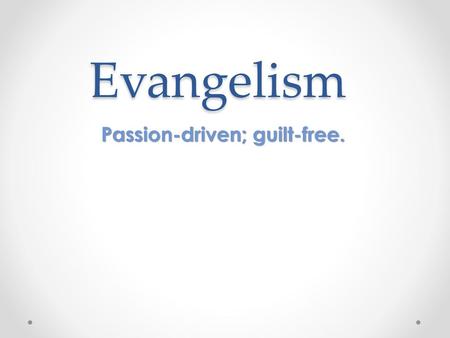 Passion-driven; guilt-free.