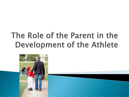 The Role of the Parent in the Development of the Athlete