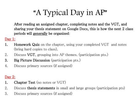 “A Typical Day in AP” After reading an assigned chapter, completing notes and the VGT, and sharing your thesis statement on Google Docs, this is how the.