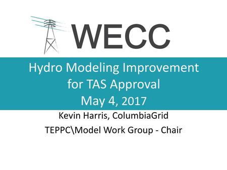 Hydro Modeling Improvement for TAS Approval May 4, 2017