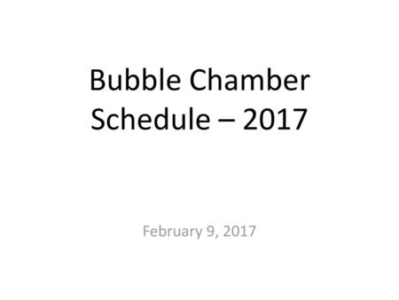 Bubble Chamber Schedule – 2017