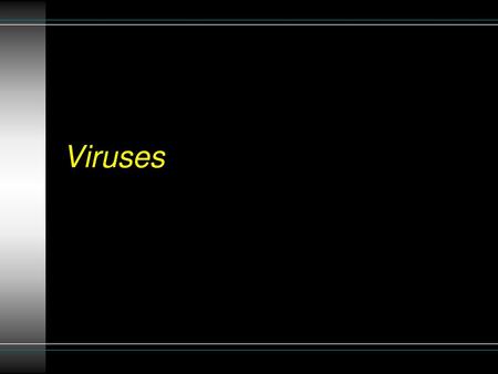 Viruses.