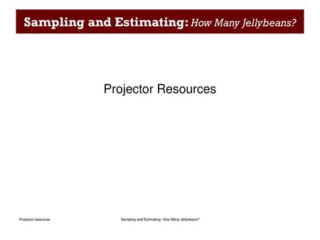 Sampling and Estimating: How Many Jellybeans?
