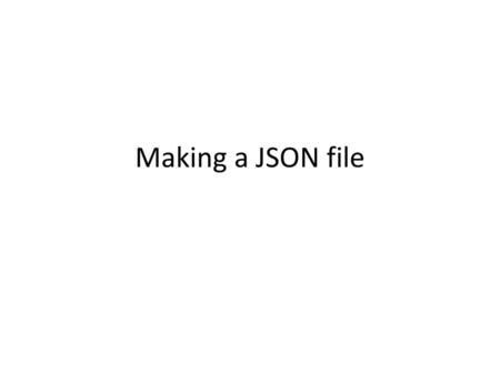 Making a JSON file.