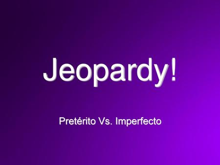 Pretérito Vs. Imperfecto