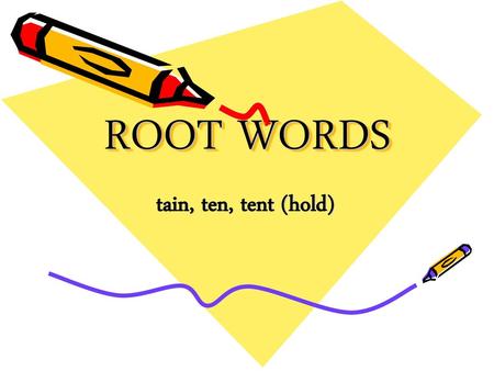 ROOT WORDS tain, ten, tent (hold).