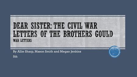 Dear sister: the civil war letters of the brothers Gould War letters