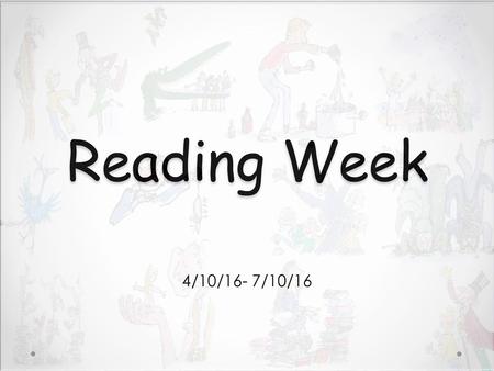 Reading Week 4/10/16- 7/10/16.