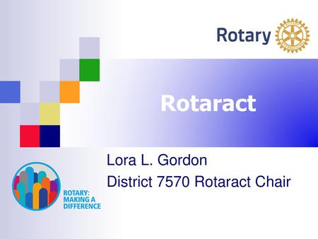 Lora L. Gordon District 7570 Rotaract Chair