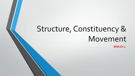 Structure, Constituency & Movement