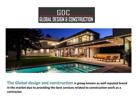 The Global design and construction is group known as well reputed brand in the market due to providing the best services related to construction work as.