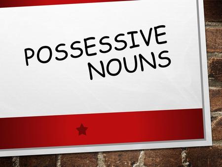 Possessive Nouns.