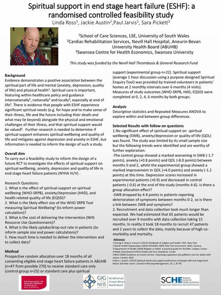 Spiritual support in end stage heart failure (ESHF): a randomised controlled feasibility study  Linda Ross1, Jackie Austin2,Paul Jarvis1, Sara Pickett3 