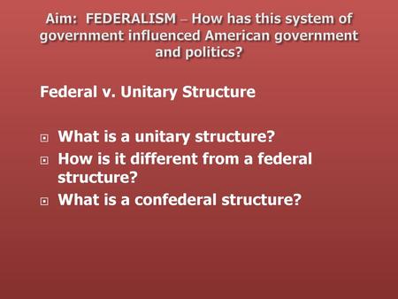 Federal v. Unitary Structure What is a unitary structure?