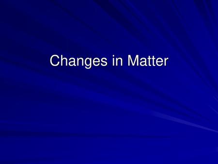 Changes in Matter.