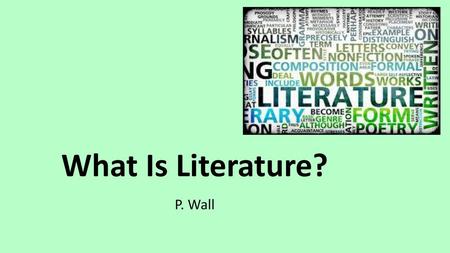 What Is Literature? P. Wall.