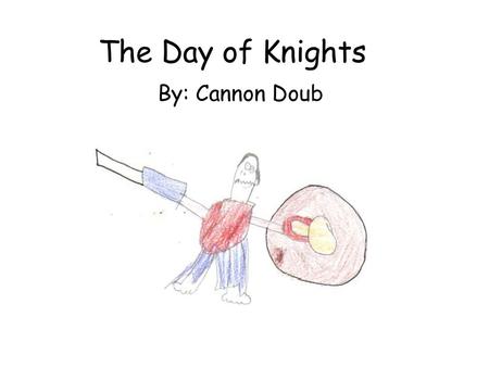 The Day of Knights By: Cannon Doub.