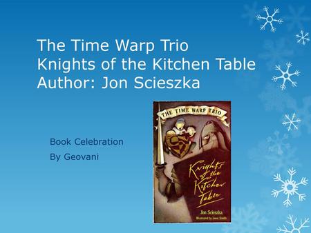 The Time Warp Trio Knights of the Kitchen Table Author: Jon Scieszka