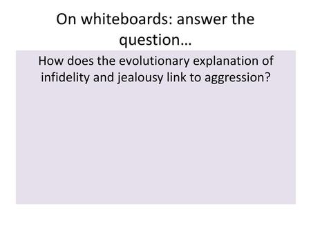 On whiteboards: answer the question…