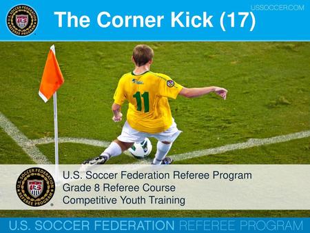 The Corner Kick (17) U.S. Soccer Federation Referee Program