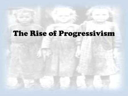 The Rise of Progressivism