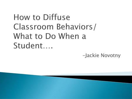 How to Diffuse Classroom Behaviors/ What to Do When a Student….