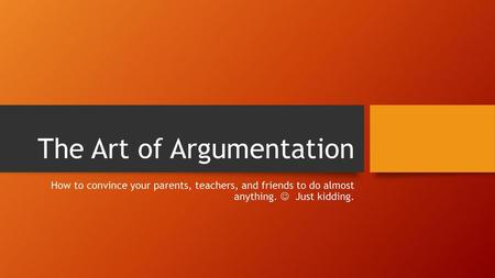 The Art of Argumentation