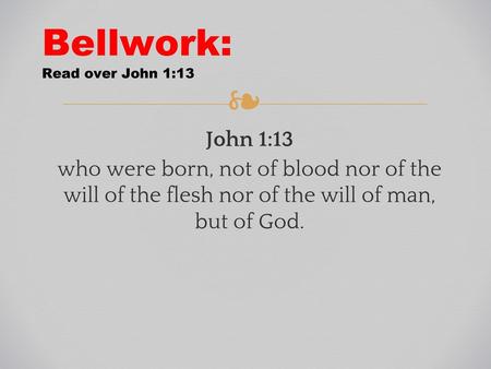 Bellwork: Read over John 1:13