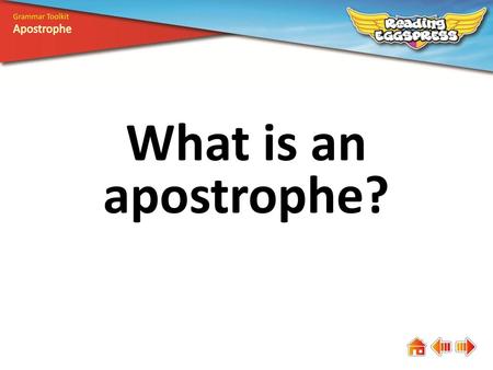 Grammar Toolkit Apostrophe What is an apostrophe?.