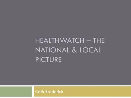 Healthwatch – the national & local picture