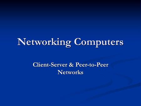 Client-Server & Peer-to-Peer Networks