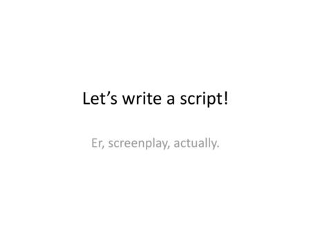 Er, screenplay, actually.