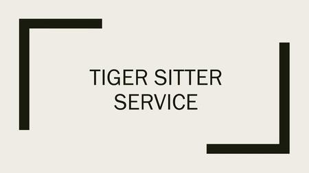 Tiger sitter service.