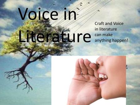 Voice in Literature Craft and Voice in literature can make