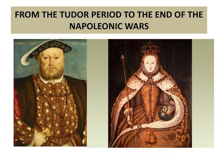 FROM THE TUDOR PERIOD TO THE END OF THE NAPOLEONIC WARS