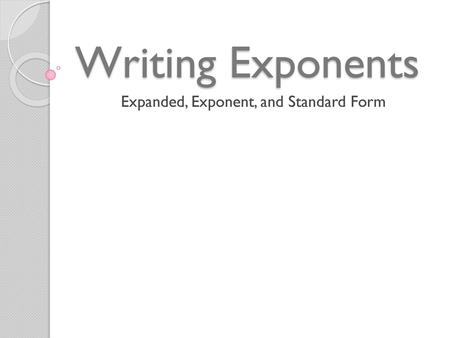 Expanded, Exponent, and Standard Form