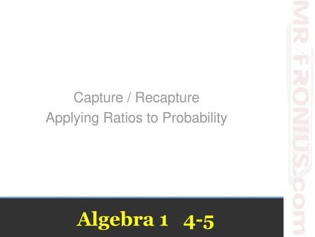 Capture / Recapture Applying Ratios to Probability