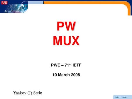 PW MUX PWE – 71st IETF 10 March 2008 Yaakov (J) Stein.