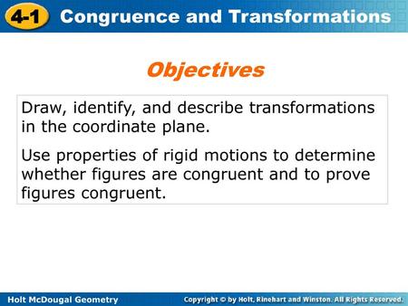 Objectives Draw, identify, and describe transformations in the coordinate plane. Use properties of rigid motions to determine whether figures are congruent.